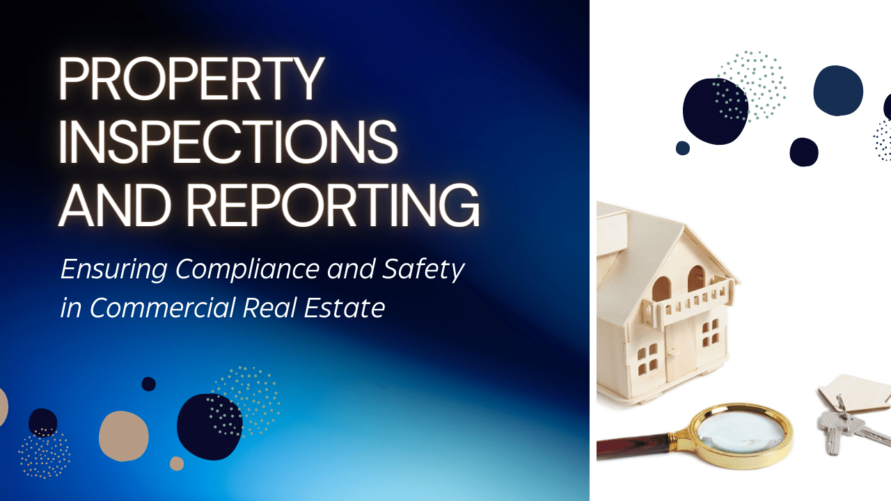 Property Inspections and Reporting: Ensuring Compliance and Safety in Commercial Real Estate